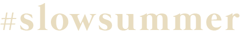 Slow summer • Les Bons Détails